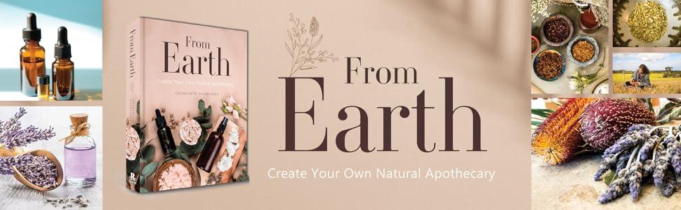 From Earth: Create Your Own Natural Apothecary with Photos of Plants