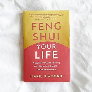 Feng Shui Your Life: A Beginner's Guide to Using Your Home to Attract the Life of Your Dreams White