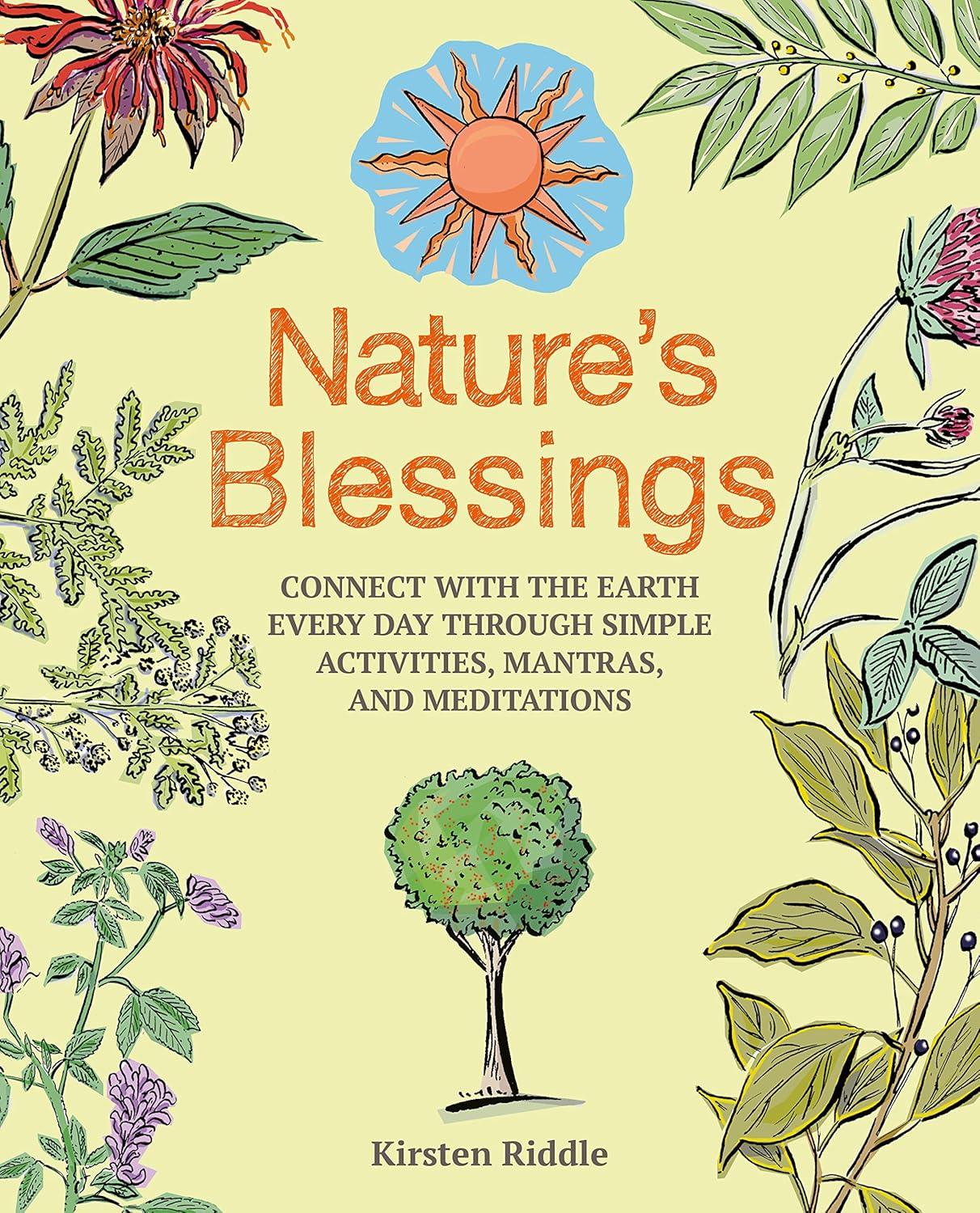 Nature's Blessings: Connect with the Earth Every Day Through Simple Activities, Mantras, and Meditations Book