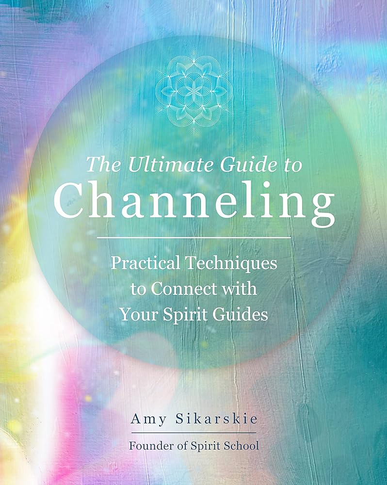 The Ultimate Guide to Channeling: Practical Techniques to Connect with Your Spirit Guides (Volume 15) cover image