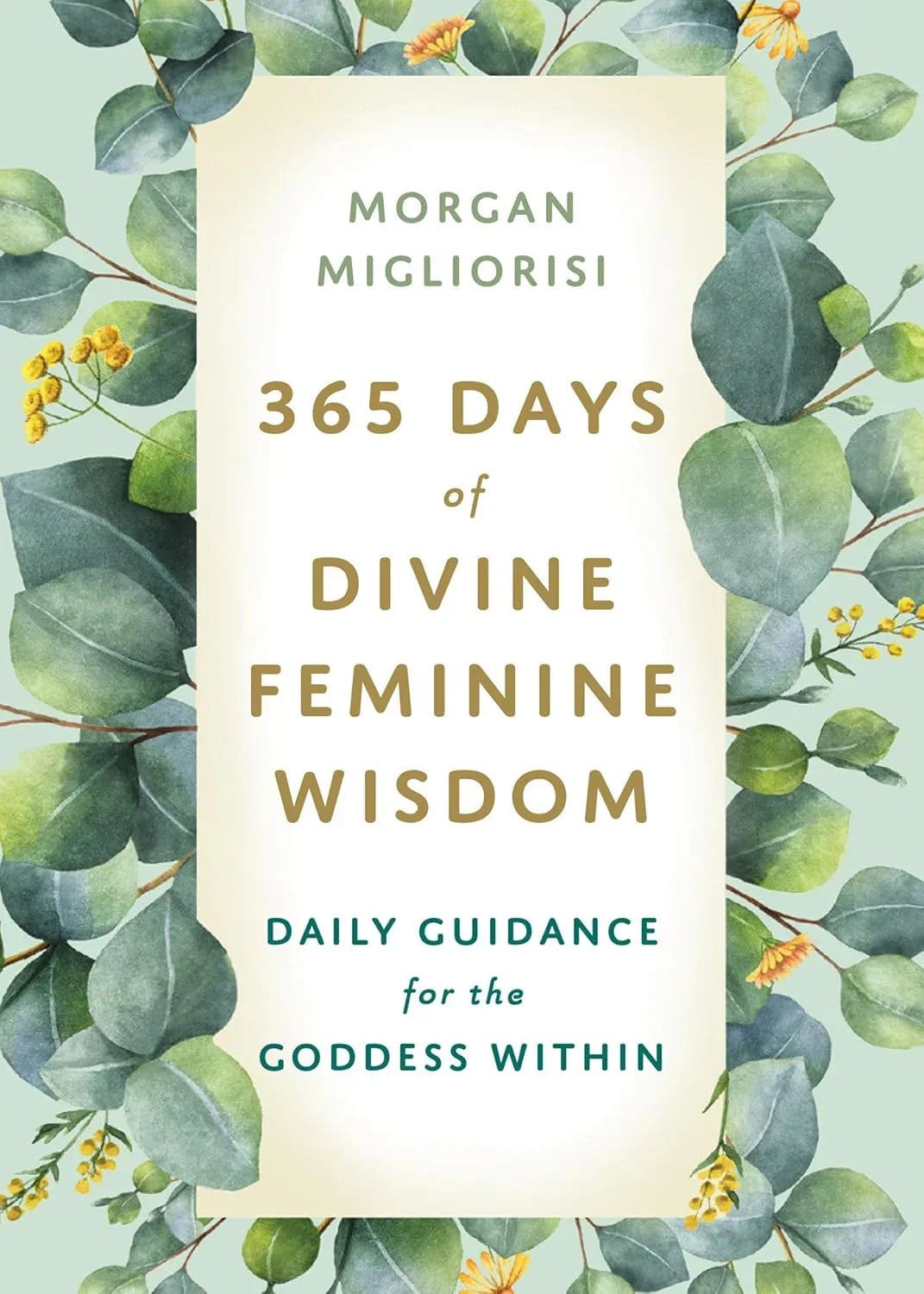 365 Days of Divine Feminine Wisdom: Daily Guidance for the Goddess Within Book