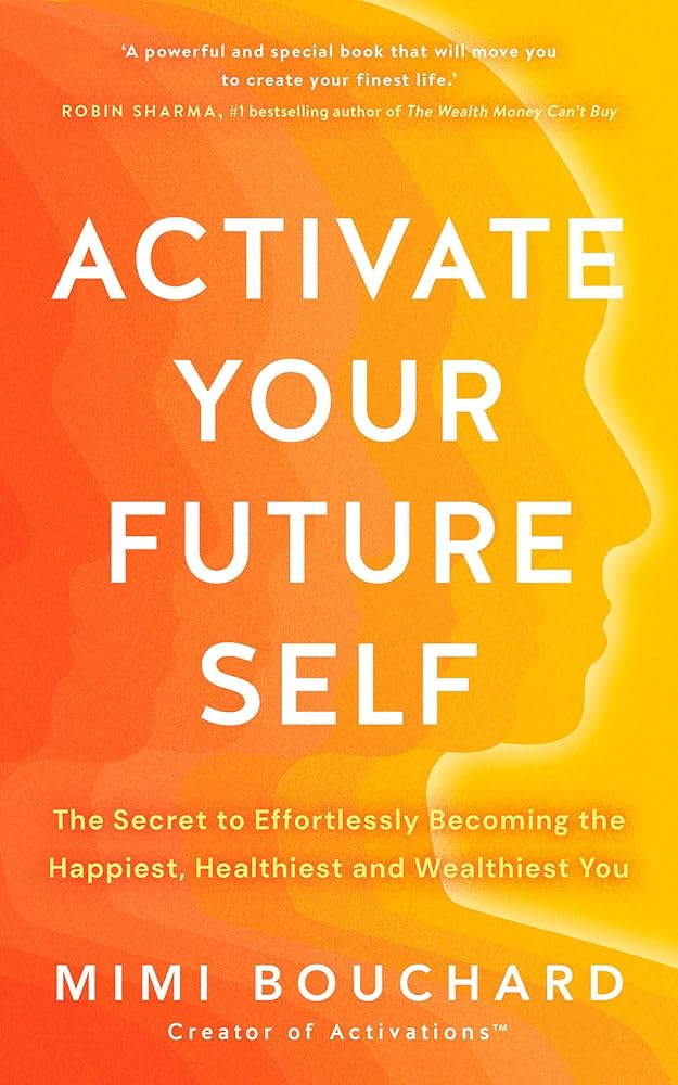 Activate Your Future Self: The Secret to Effortlessly Becoming the Happiest, Healthiest and Wealthiest You cover image