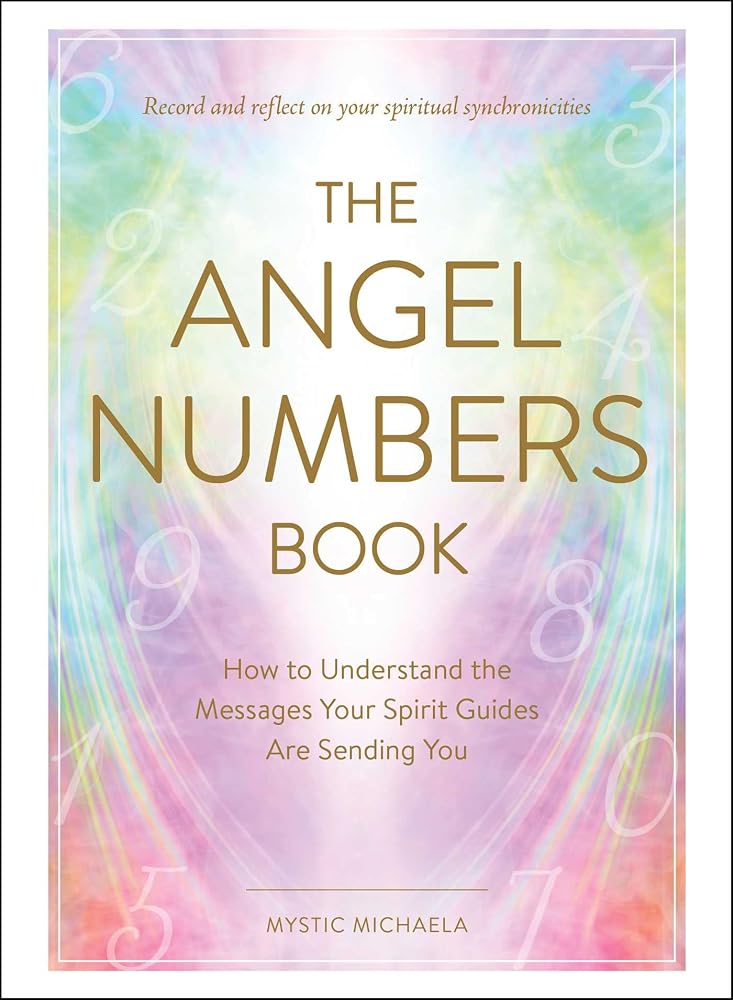 The Angel Numbers Book: How to Understand the Messages Your Spirit Guides Are Sending You cover image