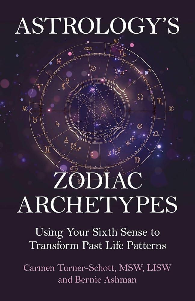 Astrology's Zodiac Archetypes: Using Your Sixth Sense to Transform Past Life Patterns cover image