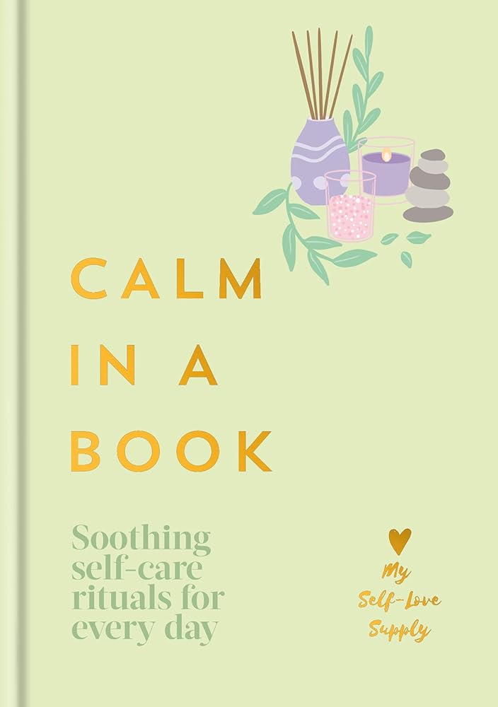 Calm in a Book: Soothing Self-Care Rituals for Every Day cover image
