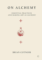 On Alchemy: Essential Practices and Making Art as Alchemy