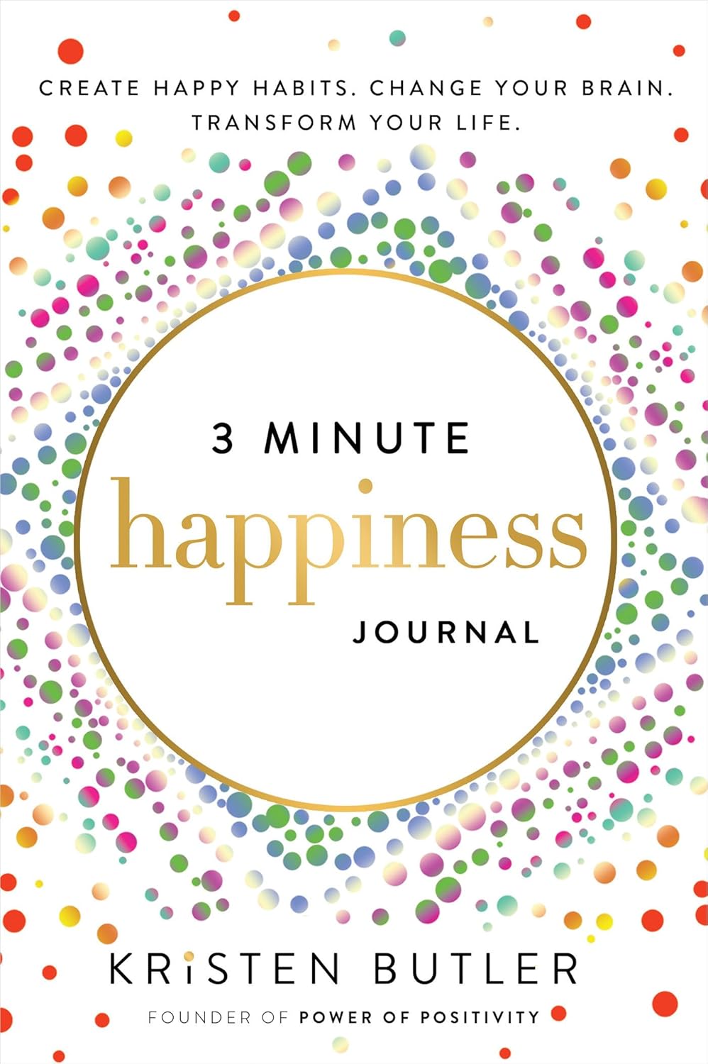 3 Minute Happiness Journal: Create Happy Habits. Change Your Brain