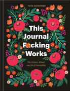 This Journal F*cking Works: The Science, Ritual, and Art of Journaling cover image
