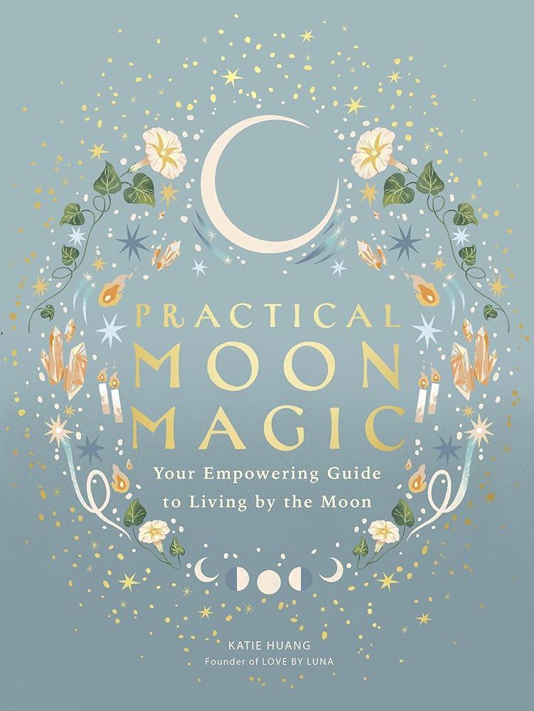 Practical Moon Magic: Your Empowering Guide to Living by the Moon cover image
