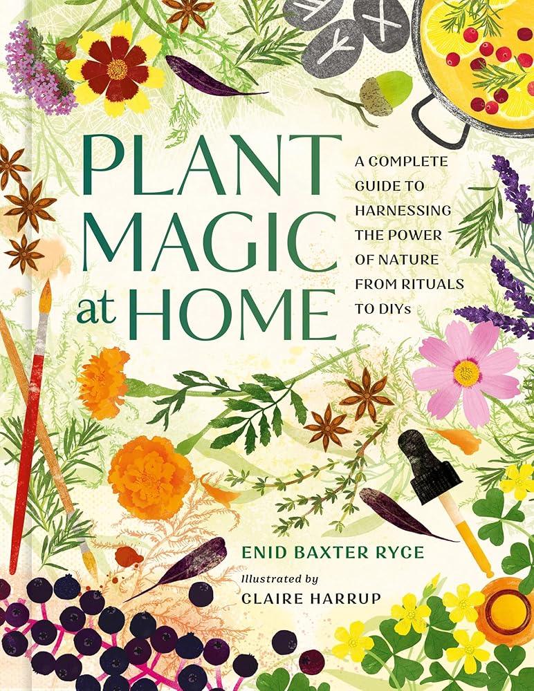 Plant Magic at Home: A Complete Guide to Harnessing the Power of Natur ...