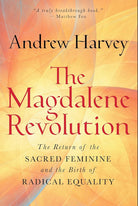 The Magdalene Revolution: The Return of the Sacred Feminine and the Birth of Radical Equality cover image