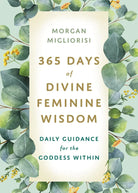 365 Days of Divine Feminine Wisdom: Daily Guidance for the Goddess Within Book