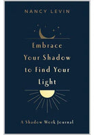 Embrace Your Shadow to Find Your Light: A Shadow Work Journal of Prompts, Exercises & Meditations