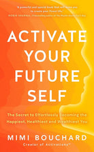 Activate Your Future Self: The Secret to Effortlessly Becoming the Happiest, Healthiest and Wealthiest You cover image