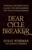 Dear Cycle Breaker: Wisdom and Practical Magic for Reclaiming the Wild Divine Feminine cover image