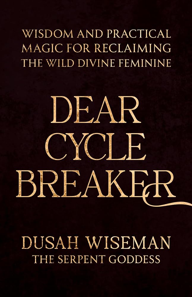 Dear Cycle Breaker: Wisdom and Practical Magic for Reclaiming the Wild Divine Feminine cover image