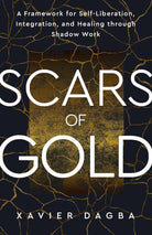 Scars of Gold: A Framework for Self-Liberation, Integration, and Healing through Shadow Work cover image