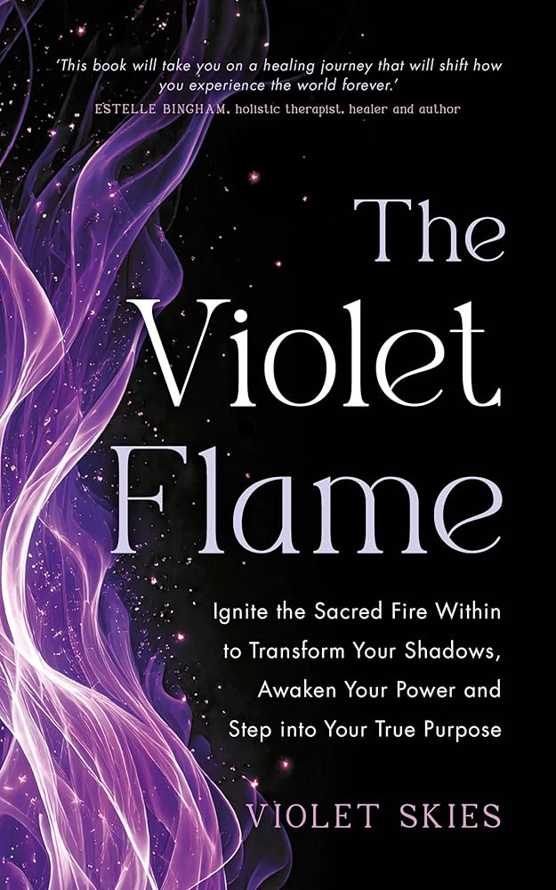 The Violet Flame: Ignite the Sacred Fire Within to Transform Your Shadows, Awaken Your Power and Step into Your True Purpose cover image