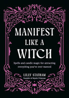 Manifest Like a Witch: Spells and Candle Magic for Attracting Everything Youve Ever Wanted cover image