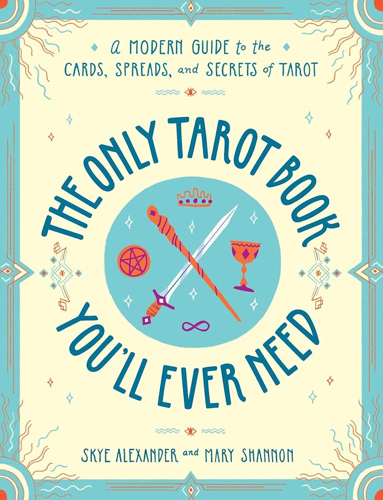 The Only Tarot Book You'll Ever Need: A Modern Guide to the Cards, Spreads, and Secrets of Tarot cover image