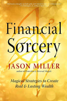 Financial Sorcery: Magical Strategies to Create Real and Lasting Wealth (Strategic Sorcery Series) cover image