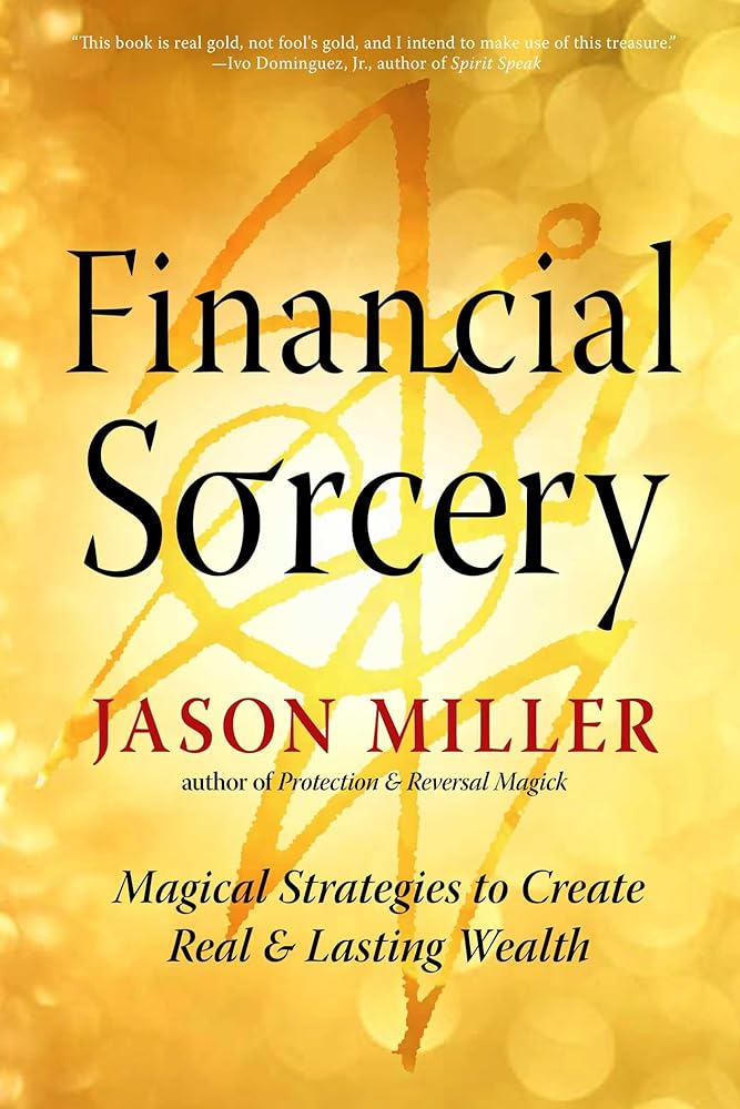 Financial Sorcery: Magical Strategies to Create Real and Lasting Wealth (Strategic Sorcery Series) cover image