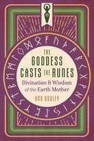 The Goddess Casts the Runes: Divination and Wisdom of the Earth Mother cover image