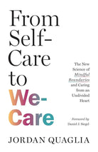 From Self-Care to We-Care: The New Science of Mindful Boundaries and Caring from an Undivided Heart cover image