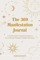 The 369 Manifestation Journal: A 52-Week Guide to Using Divine Numbers and Law of Attraction Techniques to Manifest Your Desires cover image