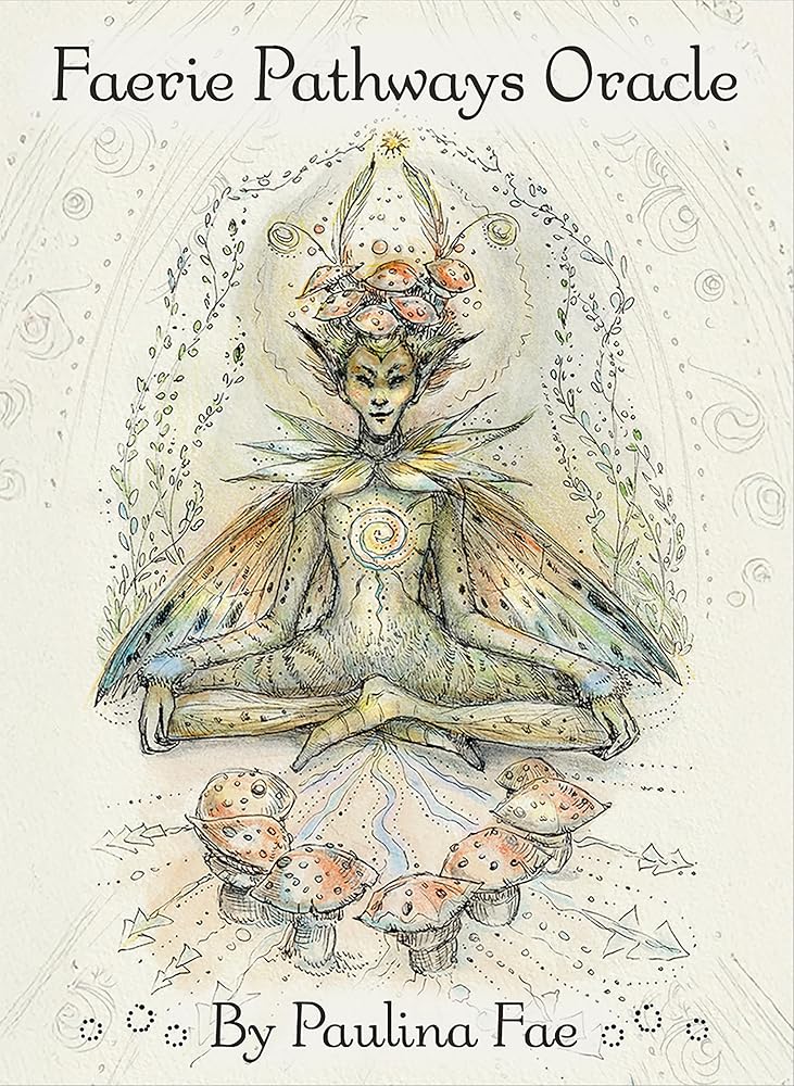 Faerie Pathways Oracle: 70 Enchanting Faerie Cards, Ethereal Artwork by Paulina Fae, Affirmations for Joy & Self-Enrichment, 84-Page Illustrated Guidebook, Magical Guidance for All Ages cover image