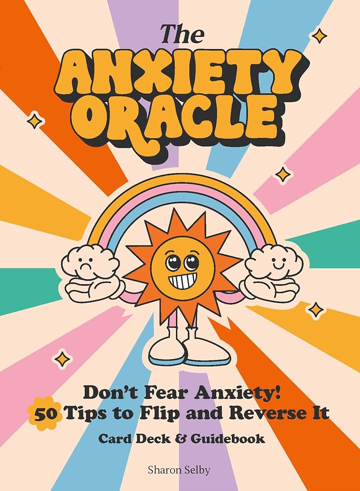 The Anxiety Oracle Deck: Don't Fear Anxiety - Learn to Flip and Reverse It cover image