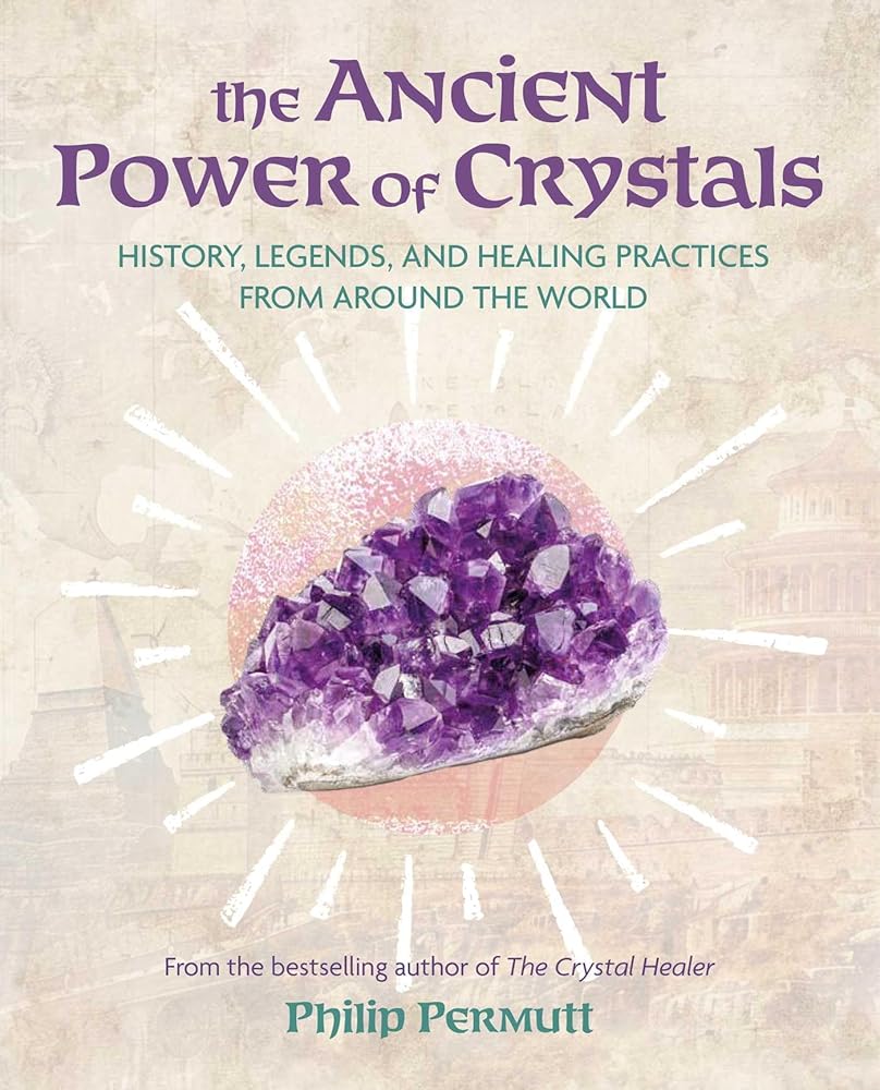 The Ancient Power of Crystals: History, legends, and healing practices from around the world (Philip Permutt's bibliography) cover image