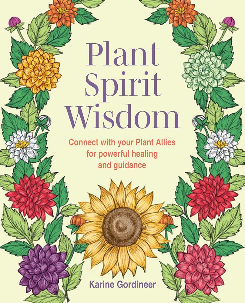 Plant Spirit Wisdom: Connect with your Plant Allies for powerful healing and guidance cover image