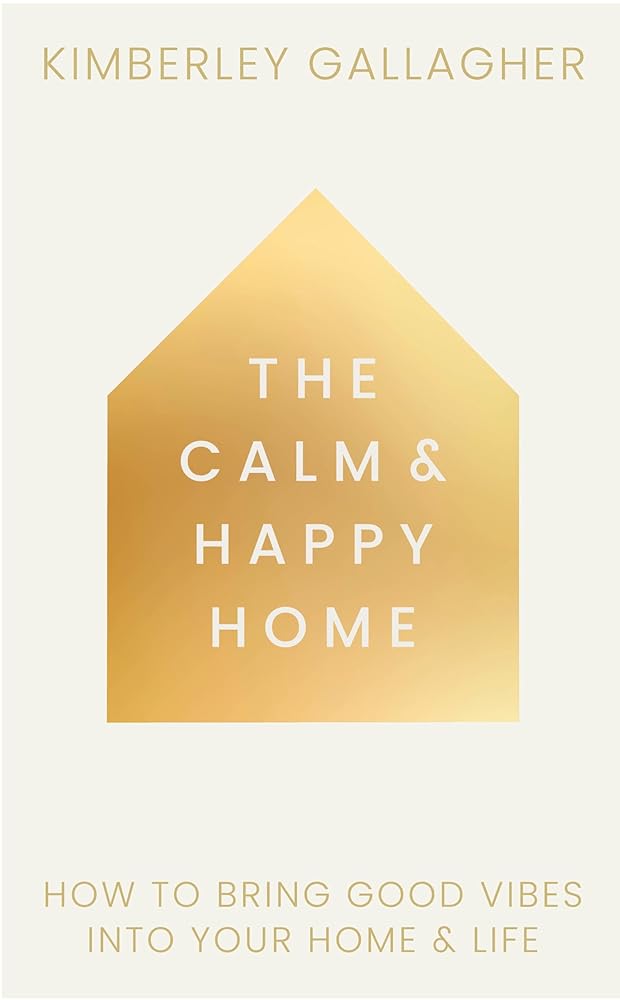 The Calm and Happy Home: How to Bring Good Vibes into Your Home and Life cover image