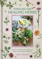 Foraging for Healing Herbs: How to Find Plants for Charms, Remedies and Rituals cover image