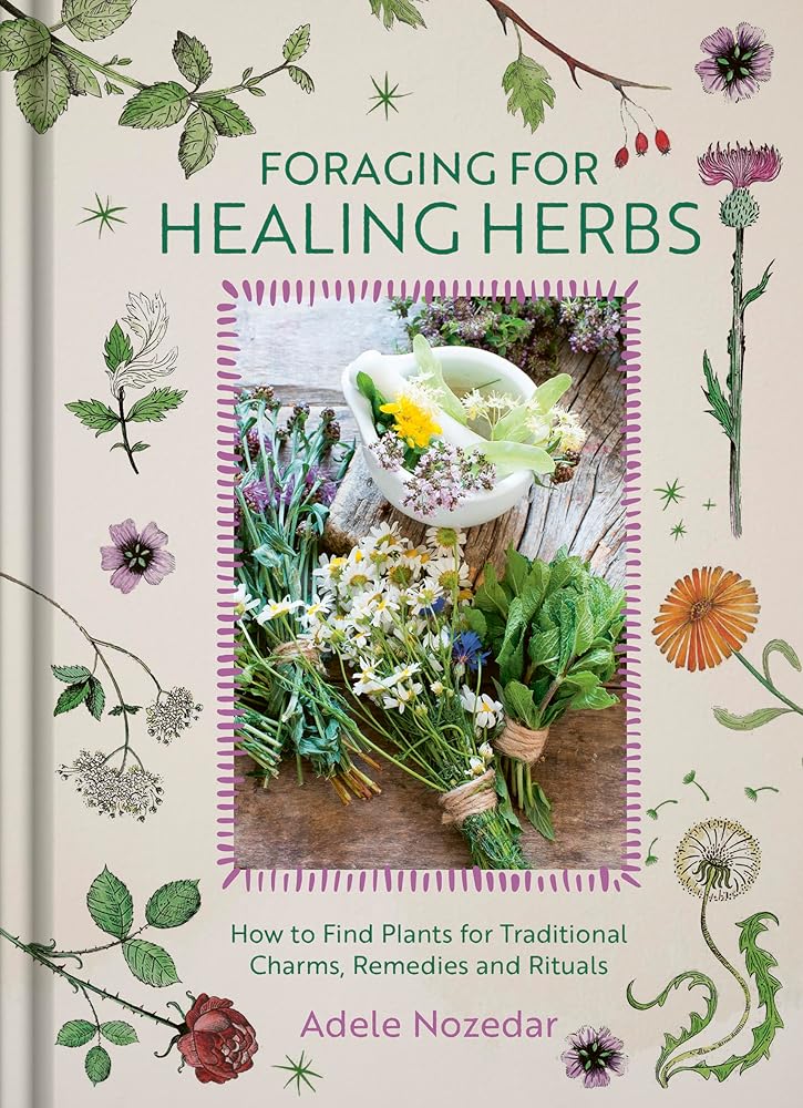 Foraging for Healing Herbs: How to Find Plants for Charms, Remedies and Rituals cover image