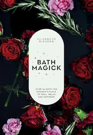 Bath Magick: Over 40 Bath and Shower Rituals to Heal, Relax and Empower cover image