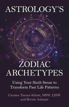 Astrology's Zodiac Archetypes: Using Your Sixth Sense to Transform Past Life Patterns cover image
