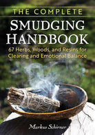 The Complete Smudging Handbook: 67 Herbs, Woods, and Resins for Clearing and Emotional Balance cover image