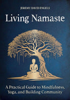 Living Namaste: A Practical Guide to Mindfulness, Yoga, and Building Community cover image