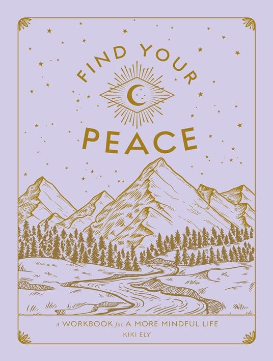 Find Your Peace: A Workbook for a More Mindful Life