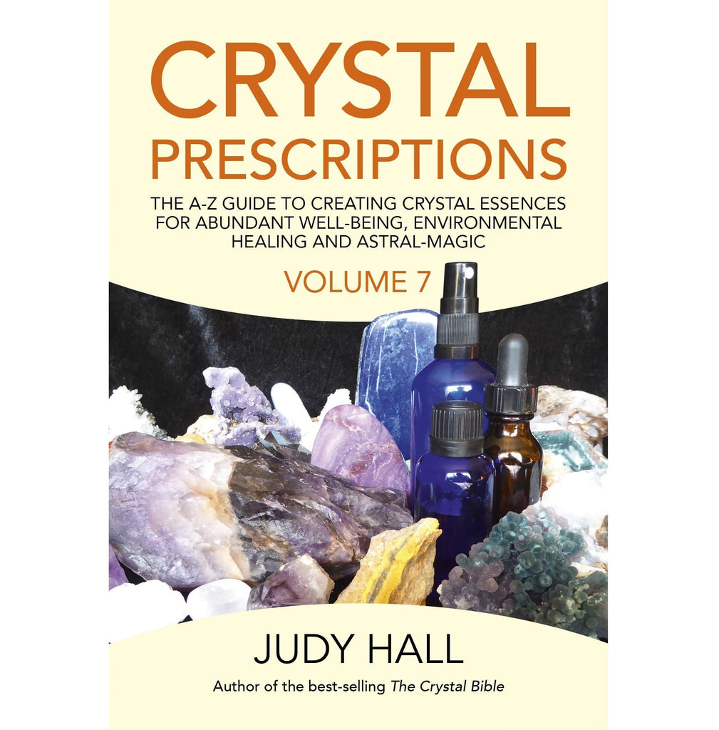 Crystal Prescriptions: The A-Z Guide To Creating Crystal Essences For Abundant Well-Being, Environmental Healing And Astral Magic